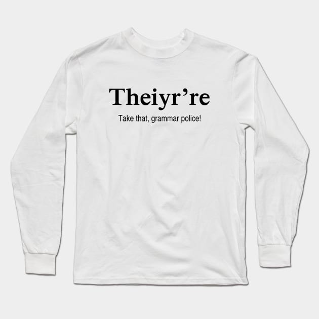 Theiy're Take That Grammar Police Long Sleeve T-Shirt by Issaker